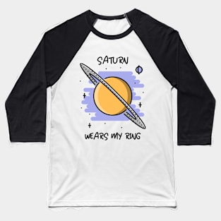 🪐 Saturn Wears My Ring, Funny Solar System Planet Space Design Baseball T-Shirt